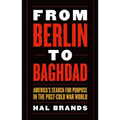 From Berlin to Baghdad: America's Search for Purpose in the Post-Cold War World