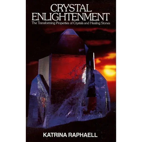 Crystal Enlightenment: The Transforming Properties of Crystals and Healing Stones - Paperback
