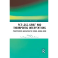 Pet Loss, Grief, and Therapeutic Interventions: Practitioners Navigating the Human-Animal Bond - Paperback