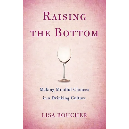 Raising the Bottom: Making Mindful Choices in a Drinking Culture - Paperback