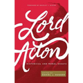 Lord Acton: Historical and Moral Essays - Paperback