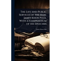 The Life and Public Services of the Hon. James Knox Polk, With a Compendium of his Speeches