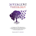 Divergent Theology: An Inquiry Into the Theological Characteristics of the Word of Faith Third Wave Movement and The New Apostolic Reformation - Paperback