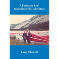 A Father and Son's Yukon Bush Pilot Adventures - Paperback