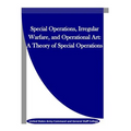 Special Operations, Irregular Warfare, and Operational Art: A Theory of Special Operations