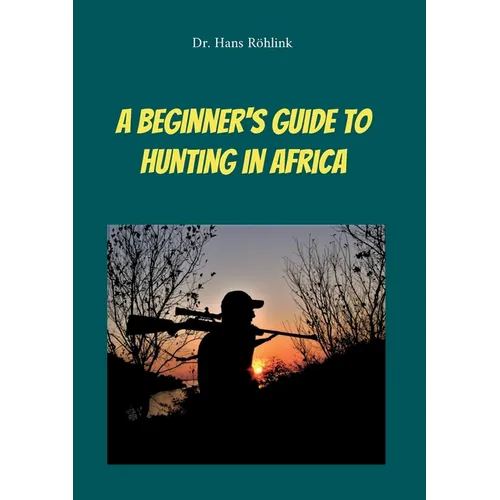 A Beginners Guide To Hunting in Africa