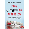 From Sh!tshow to Afterglow - Hardcover
