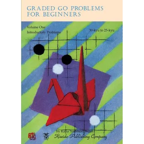 Graded Go Problems for Beginners, Volume One: Introductory Problems, 30-kyu to 25-kyu - Paperback