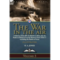 The War in the Air-Volume 3: a History of the RFC & RNAS in Africa, the Air Raids on Britain & on the Western Front 1916-17 including the Battles of A