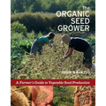 The Organic Seed Grower: A Farmer's Guide to Vegetable Seed Production - Paperback