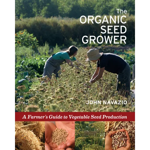 The Organic Seed Grower: A Farmer's Guide to Vegetable Seed Production - Paperback