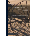 Farming With Dynamite [microform]: an Improvement in Farming That is Proving Greater Than Irrigation - Paperback