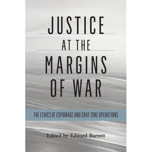 Justice at the Margins of War: The Ethics of Espionage and Gray Zone Operations