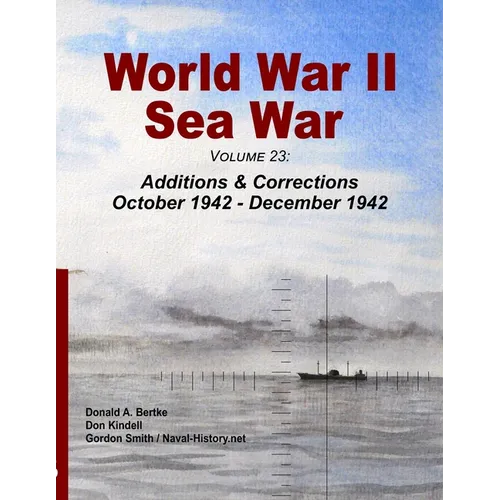 World War II Sea War, Volume 23: Additions & Corrections October 1942 - December 1942