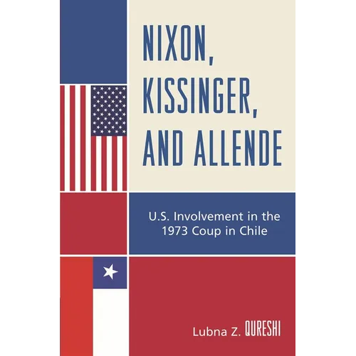 Nixon, Kissinger, and Allende: U.S. Involvement in the 1973 Coup in Chile