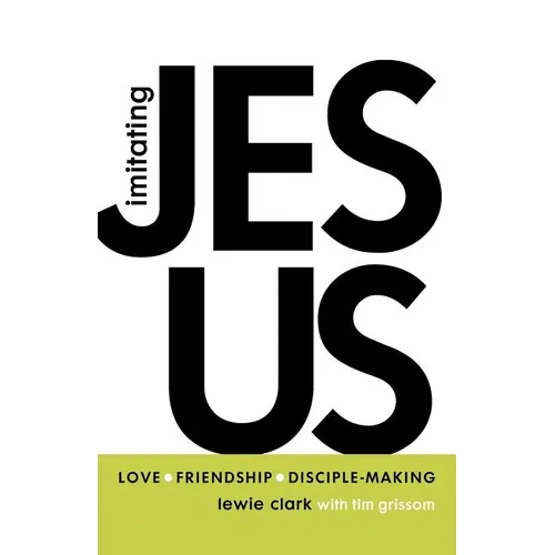 Imitating Jesus: Love, Friendship, and Disciple-Making - Paperback