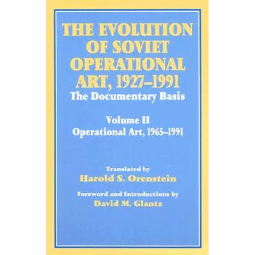 The Evolution of Soviet Operational Art, 1927-1991: The Documentary Basis: Volume 2 (1965-1991)