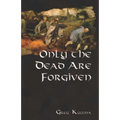 Only the Dead Are Forgiven - Paperback
