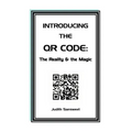 Introducing the QR Code: the Reality & the Magic: A QR Code primer. - Paperback