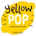 Yellow Pop (with 6 Playful Pop-Ups!): A Board Book - Board Book