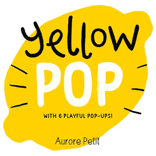 Yellow Pop (with 6 Playful Pop-Ups!): A Board Book - Board Book