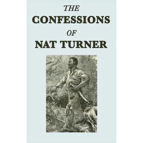The Confessions of Nat Turner: A Primary Account of the 1831 Slave Rebellion
