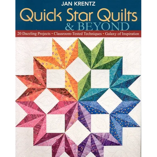 Quick Star Quilts & Beyond: 20 Dazzling Projects - Classroom-Tested Techniques - Galaxy of Inspiration - Paperback