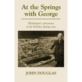 At the Springs with George: George Washington's adventures in the Berkeley Springs region.