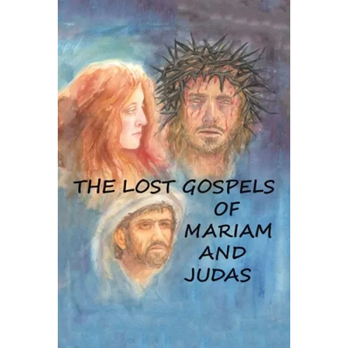 The Lost Gospels of Mariam & Judas - Paperback