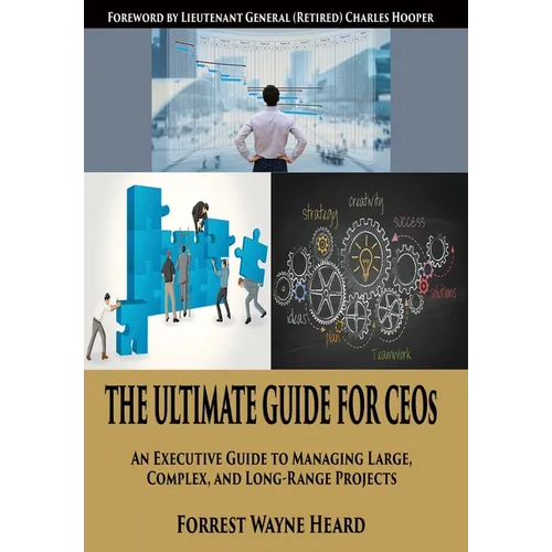 The Ultimate Guide For CEOs: An Executive Guide to Managing Large, Complex, and Long Range Projects - Hardcover