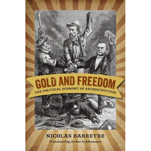 Gold and Freedom: The Political Economy of Reconstruction