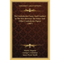 The Confederate Cause And Conduct In The War Between The States And Other Confederate Papers (1907)
