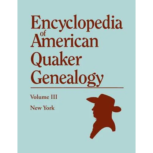 Encyclopedia of American Quaker Genealogy. Volume III: New York [Flushing, Westbury, and Jericho]. Containing Every Item of Genealogical Value Found I