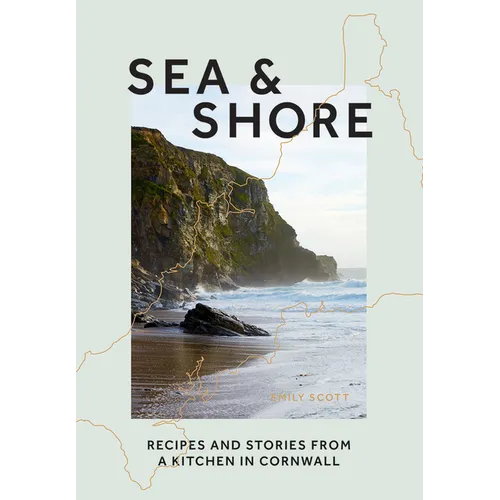 Sea & Shore: Recipes and Stories from a Kitchen in Cornwall - Hardcover
