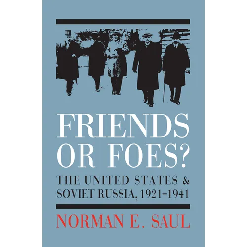 Friends or Foes?: The United States and Soviet Russia, 1921-1941