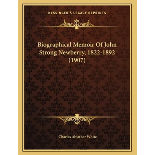 Biographical Memoir Of John Strong Newberry, 1822-1892 (1907)
