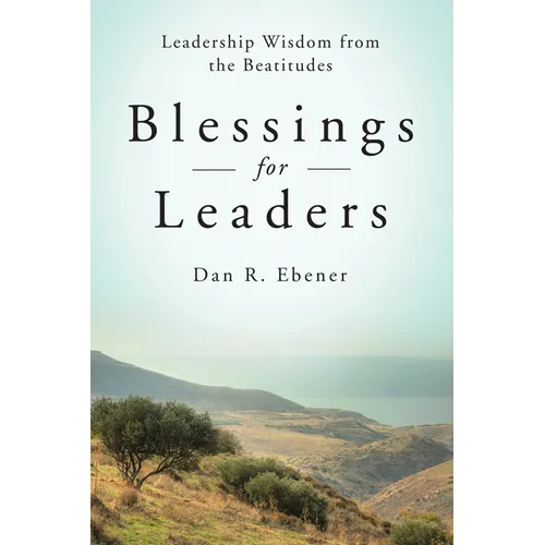 Blessings for Leaders: Leadership Wisdom from the Beatitudes - Paperback