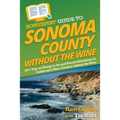 HowExpert Guide to Sonoma County without the Wine: 101+ Tips on Things to Do and Tourist Attractions in California's Wine Country without the Wine