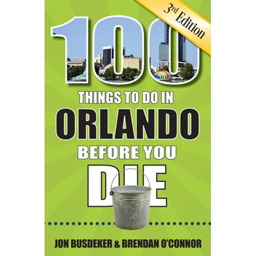 100 Things to Do in Orlando Before You Die, 3rd Edition - Paperback