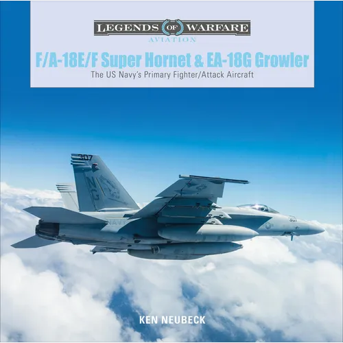 F/A-18E/F Super Hornet and EA-18G Growler: The US Navy's Primary Fighter/Attack Aircraft - Hardcover