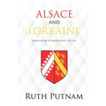 Alsace and Lorraine: From Caesar to Kaiser, 58 B.C.-1871 A.D. - Paperback