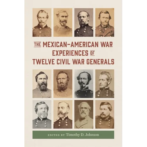 The Mexican-American War Experiences of Twelve Civil War Generals - Hardcover