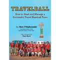 Travelball: How to Start and Manage a Successful Travel Baseball Team - Paperback