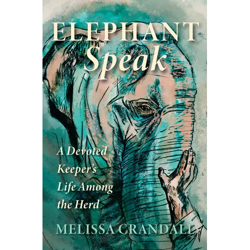 Elephant Speak: A Devoted Keeper's Life Among the Herd - Paperback