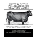 History of the Polled Aberdeen or Angus Cattle: The Origin and Characteristics of the Aberdeeen Angus Cattle - Paperback