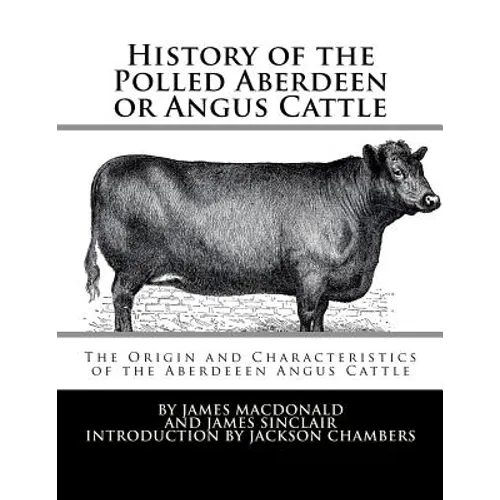 History of the Polled Aberdeen or Angus Cattle: The Origin and Characteristics of the Aberdeeen Angus Cattle - Paperback