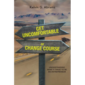 Get Uncomfortable or Change Course: Understanding What It Takes to Be an Entrepreneur - Paperback