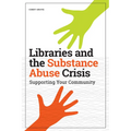 Libraries and the Substance Abuse Crisis: Supporting Your Community - Paperback