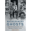 Backcountry Ghosts: California Homesteaders and the Making of a Dubious Dream - Hardcover