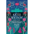 Katie Watson and the Painter's Plot: Katie Watson Mysteries in Time, Book 1 - Paperback